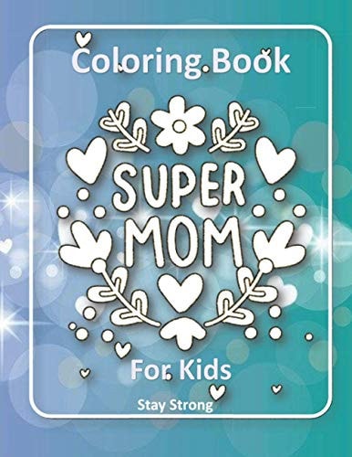 SUPER MOM Coloring Book for Kids Say to Your Mother That You Love Her with Beautiful Designs and Attractive Colors
