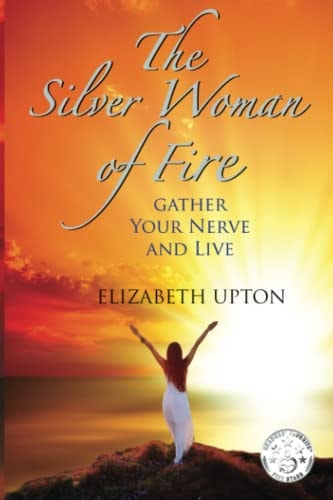 The Silver Woman of Fire Gather Your Nerve and Live