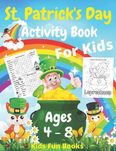 St. Patrick's Day Activity Book For Kids Ages 4 - 8 A Fun Workbook Game For Learning Coloring, Dot to Dot, Maze, Sudoku, Missing Vowels, And Much More Unique Puzzles And Designs