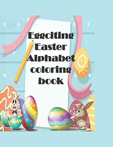 Eggciting Easter Alphabet Coloring Book A-Z Easter Alphabet Coloring Pages for Kids with Easy Fun Bunny Coloring Pages and Eggs, Good for Children Gift