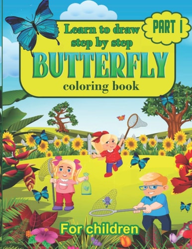 Learn to Draw Step by Step Butterfly Coloring Book For Children Learn to Draw Butterflys Step by Step, Easy and Fun!