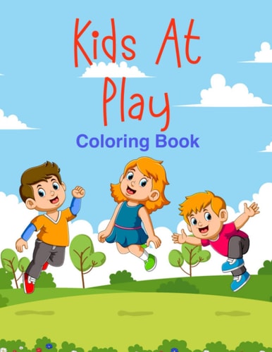 Kids At Play Coloring Book For Children Aged 5 to 9, Collection of Children Playing Sports, Swimming, Hobbies and Activities