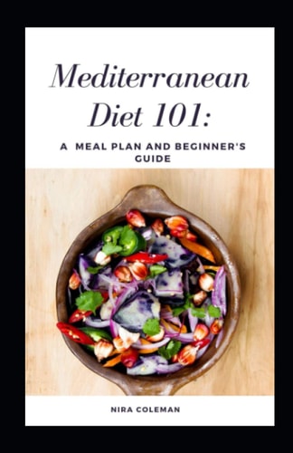Mediterranean Diet 101 A Meal Plan and Beginner's Guide: 7 Day Meal Plan, How to Follow the Plan at Restaurants
