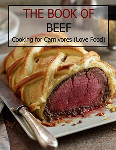 The Book Of Beef Cooking For Carnivores (Love Food)