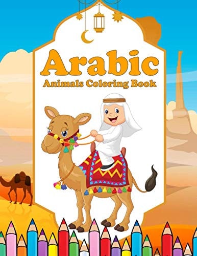 Arabic Animals Coloring Book A Fun and Educational Coloring Book as Eid Gift for Children Ages 4+ - Islam with Cute Animals - Activity Workbook for Muslim Kids to Celebrate the Holy Month