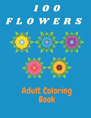 100 Flowers Adult Coloring Book Coloring & Activity Book (Design Originals) Inspiring Floral Designs; Beginner-Friendly Creative Art Activities for Tweens, on High-Quality Extra-Thick Perforated Papers