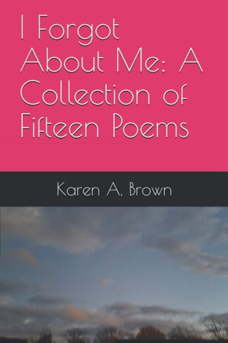 I Forgot About Me A Collection of Fifteen Poems