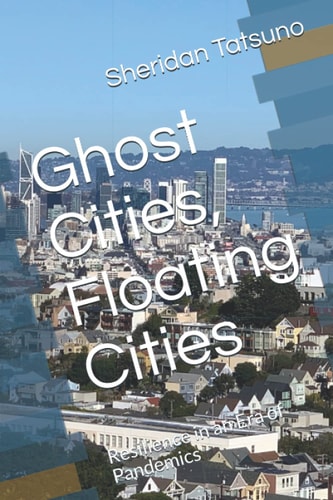 Ghost Cities, Floating Cities Resilience in an Era of Pandemics