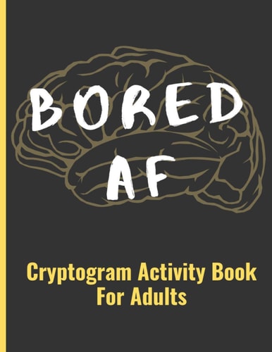 Bored AF Cryptogram Activity Book For Adults