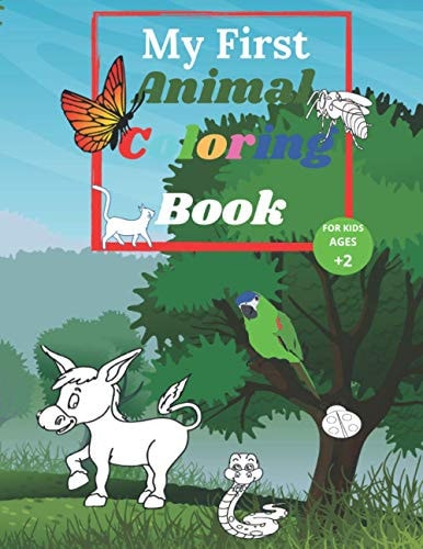 My First Animal Coloring Book For Kids Ages 2 My First Big Book of Easy Educational Coloring Pages of Animal, Preschool, Kindergarten, Color Pages, and Animals! For Kids Aged 2-8