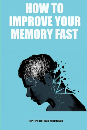 How to Improve Your Memory Fast