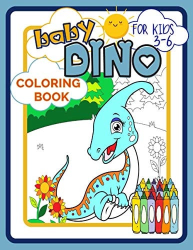 Baby Dino Coloring Book for Kids 3-6 Dinosaurs Picture Book Full of Beautiful Creatures for Developing Child's Imagination and Practising Fine Motor Skills