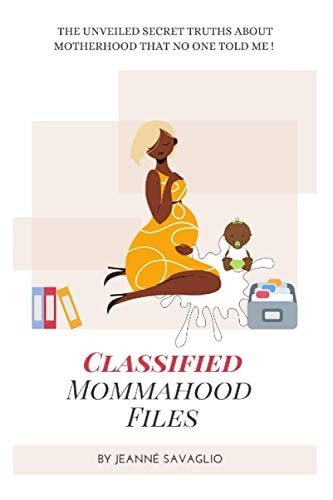 Classified Mommahood Files The Unveiled Secret Truths About Motherhood That No One Told Me !