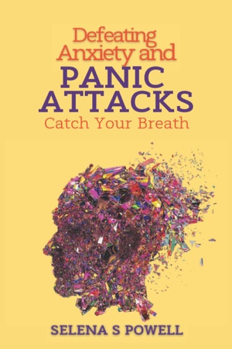 Defeating Anxiety and Panic Attacks Catch Your Breath.: Rewiring Your Brain to Overcome Anxiety and Panic Attacks.