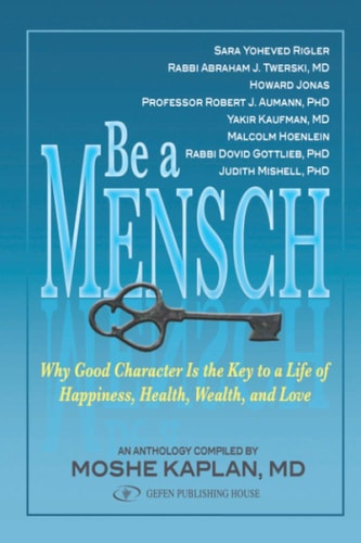 Be A Mensch Why Good Character is the Key to a Life of Happiness, Health, Wealth, and Love