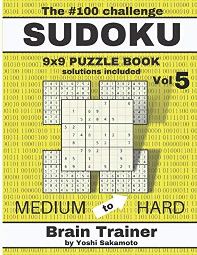 The #100 Challenge SUDOKU 9x9 PUZZLE BOOK Vol 5 Large Print Sudoku Puzzle Book for Adults, Brain Trainer MEDIU to HARD
