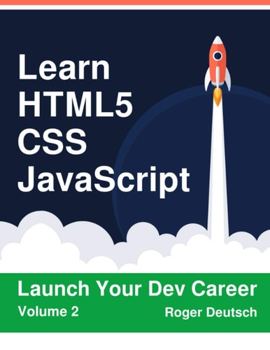 Learn HTML5, CSS, JavaScript Launch Your Dev Career (Volume 2)