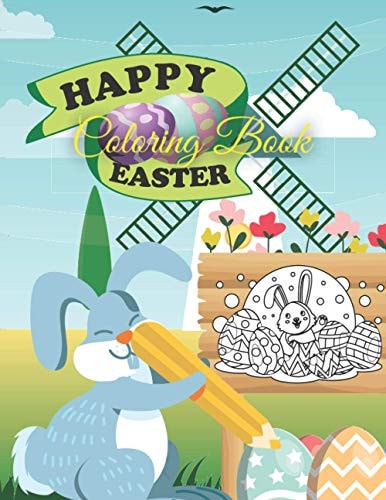 Happy Easter Coloring Book For Kids Ages 3-6 --Fun Relaxation Coloring Book with Amazing Beautiful Pictures of Easter Eggs, Happy Bunnies, Flowers, Easter Basket--Toddlers Coloring Book