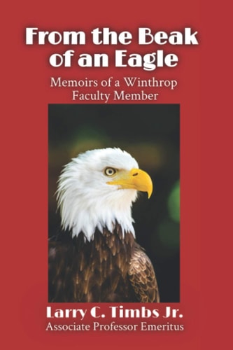 From the Beak of an Eagle Memoirs of a Winthrop Faculty Member