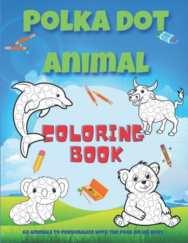 Polka Dot Animal Coloring Book Animal Coloring Book with 60 Different Designs to Color in for Children Ages 4 and Up / 8.5" X 11" White Paper / Drawings Printed on One Side Only to Avoid Smudging / Great for Keeping Kids Busy on Vacation Trips.