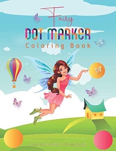 Fairy Dot Marker Coloring Book A Fun "Do a Dot" Activity Book for Preschoolers and Toddlers, Boys and Girls - Gift Idea for Kids