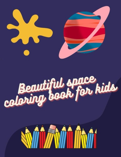Beautiful Space Coloring Book for Kids Best Space Coloring Book for Kids 4-8 Years Old, Solar System Coloring Book for Kids, Alien Space Creatures, Space Planets Moons Stars and More