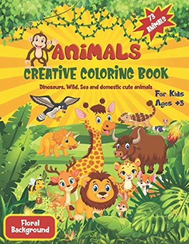 Animal Coloring Book For Kids A Creative Coloring Book Of Dinosaurs and Wild, Domestic and Sea Cute Animals For Kids Floral Patterns Coloring Pages (Background)