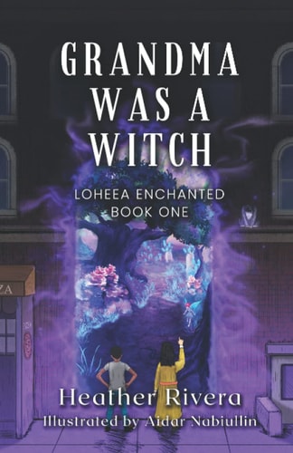 Grandma Was a Witch Loheea Enchanted- Book One