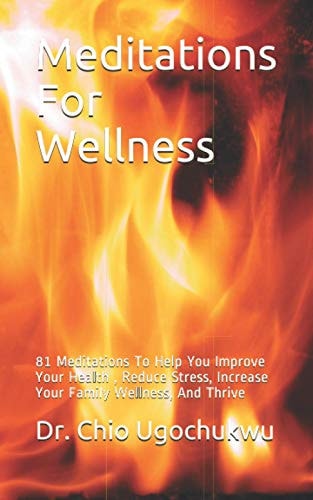 Meditations For Wellness 81 Meditations To Help You Improve Your Health, Reduce Stress, Increase Your Family Wellness, And Thrive
