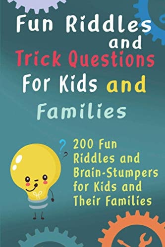 Fun Riddles and Trick Questions For Kids and Families 200 Fun Riddles and Brain Stumpers for Kids and Their Families