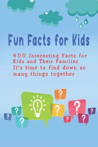 Fun Facts for Kids 400 Interesting Facts for Kids and Their Families It's Time to Find Down So Many Things Together