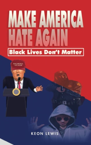 Make America Hate Again Black Lives Don't Matter