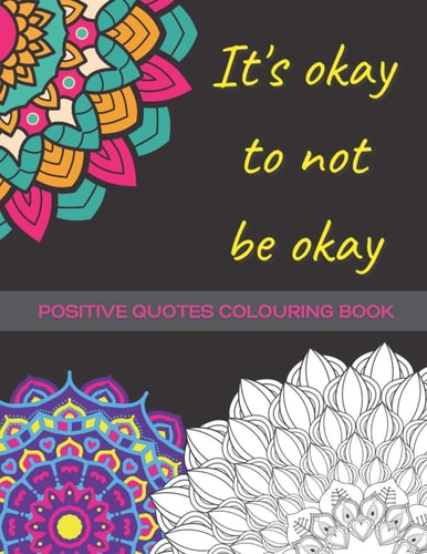 It's Okay To Not Be Okay Mental Health Colouring Book With Positive Quotes To Relax And Ease Anxiety (UK)