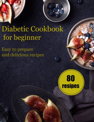 Diabetic Cookbook for Beginners Easy to Prepare and Delicious Recipes