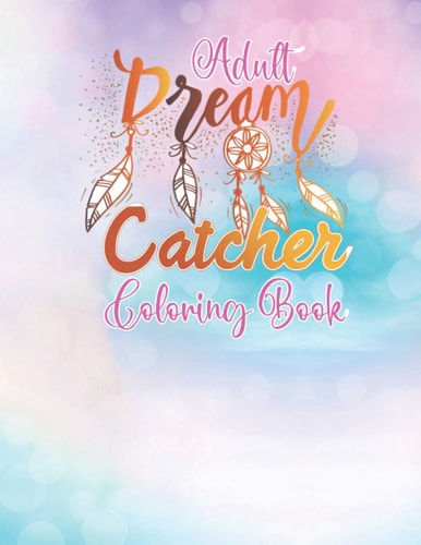 Adult Dream Catcher Coloring Book Different 52 Cute Dream Catcher Illustration Pages for Stress Relief and Relaxation.