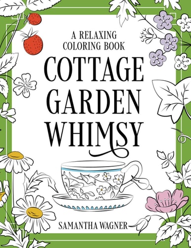 Cottage Garden Whimsy: a Relaxing Coloring Book Victorian Motifs of Flowers, Butterflies, Birds and More