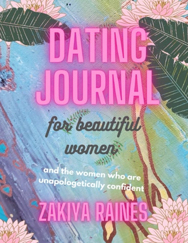 Dating Journal for Beautiful Women And the Women who are Unapologetically Confident.