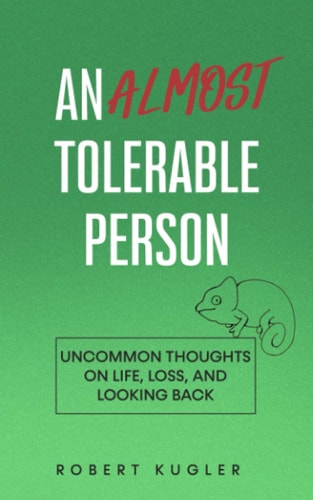 An Almost Tolerable Person Uncommon Thoughts on Life, Loss, and Looking Back
