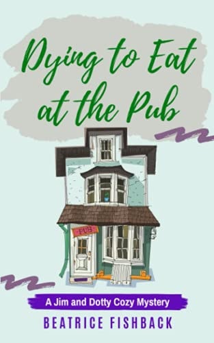 Dying to Eat at the Pub A Jim and Dotty Cozy Mystery