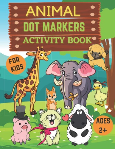 Animal Dot Markers Activity Book for Kids Ages 2+ Dot Markers Coloring Book for Kids, Toddlers and Preschool for Ages 2-5- Dot Marker Coloring Book for Toddlers-gift for Toddlers-Dot Markers for Toddlers Activity Book