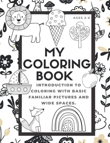My Coloring Book Toddler Preschool Age First Big Book of Coloring; 100 Different Pictures to Trace the Words and Color