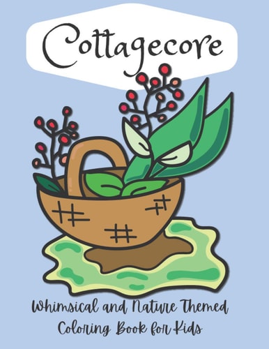 Cottagecore Whimsical and Nature Themed Coloring Book for Kids Simple Nature Themed Design Coloring Book for Toddler, Kids