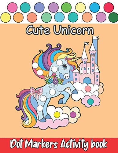 Dot Markers Activity Book Cute Unicorns Unicorns Guided BIG DOTS - Dot Coloring Book For Kids & Toddlers - Preschool Kindergarten Activities - Unicorn Gifts for Toddlers