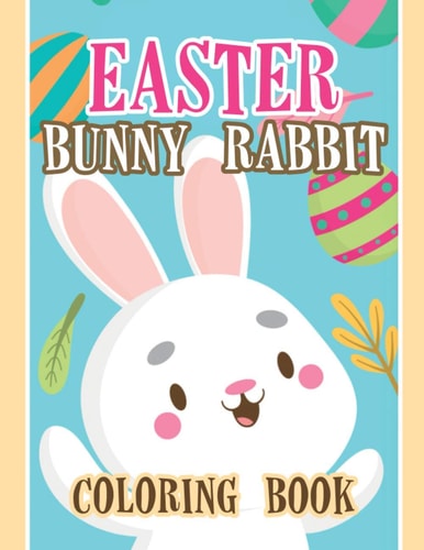 Easter Bunny Rabbit Coloring Book Fun and Easy Happy Easter Coloring Pages for Kids, Easter Coloring Book, Easter Bunny Rabbit Coloring Book