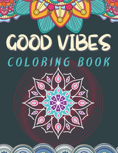 Good Vibes Coloring Book Trippie, Hippy and Psychedelic Coloring Experience Positive and Peaceful Coloring Activity Good Vibes Activity