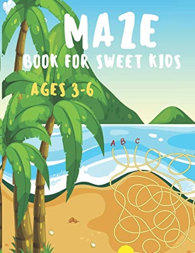 Maze Book for Sweet Kids Ages 3-6 Maze Book for Kids who Loves Maze