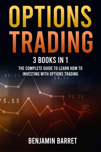 Options Trading 3 Books in 1: The Complete Guide to Learn How to Investing With Options Trading and the Most Important Strategies for Making a Profit.