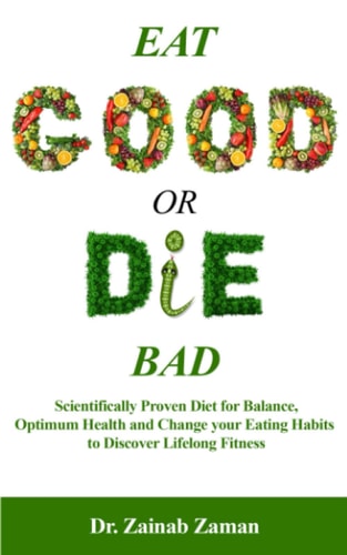 Eat Good Or Die Bad Scientifically Proven Diet for Balance, Optimum Health and Change Your Eating Habits to Discover Lifelong Fitness