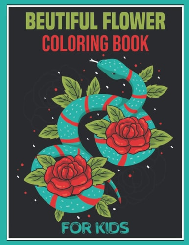 Beutiful Flower Coloring Book for Kids Coloring Book Perfect Gift Idea for Cute Flower Lover Kids, Girls, Boys, Relative, and Friends. Color and Relax.