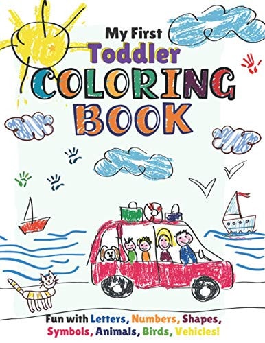 My First Toddler Coloring Book Fun with Numbers, Letters, Shapes, Colors, Animals: Activity Workbook for Toddlers & Kids.
